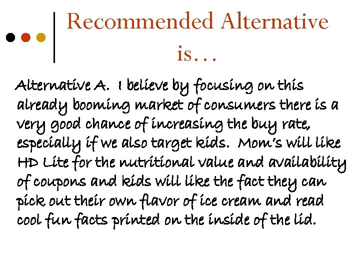 Recommended Alternative is… Alternative A. I believe by focusing on this already booming market