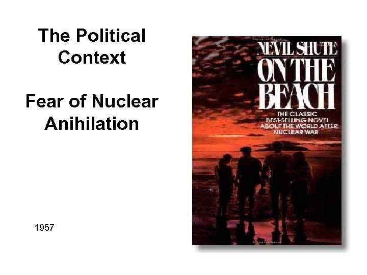 The Political Context Fear of Nuclear Anihilation 1957 