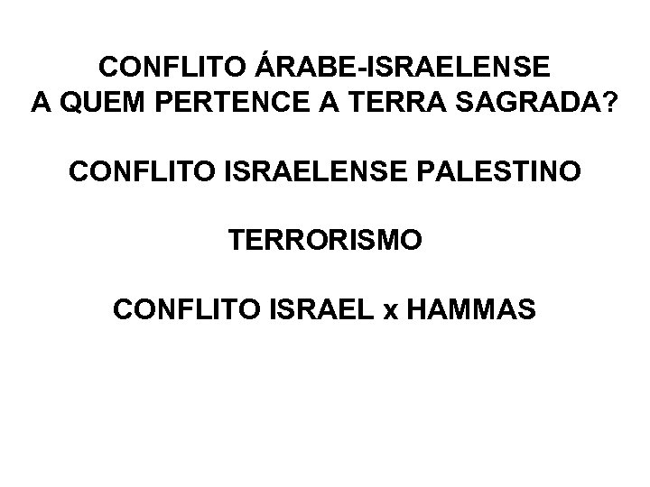 CONFLITO ÁRABE-ISRAELENSE A QUEM PERTENCE A TERRA SAGRADA? CONFLITO ISRAELENSE PALESTINO TERRORISMO CONFLITO ISRAEL