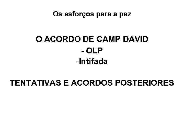 Os esforços para a paz O ACORDO DE CAMP DAVID - OLP -Intifada TENTATIVAS