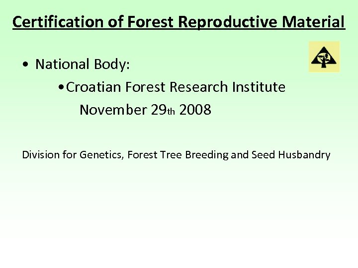 Certification of Forest Reproductive Material • National Body: • Croatian Forest Research Institute November