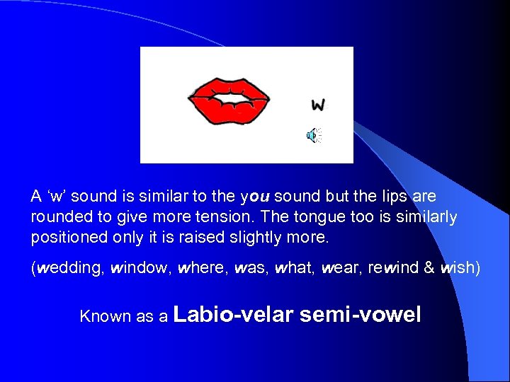 A ‘w’ sound is similar to the you sound but the lips are rounded