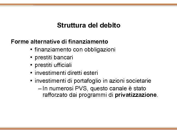 Struttura del debito Forme alternative di finanziamento • finanziamento con obbligazioni • prestiti bancari