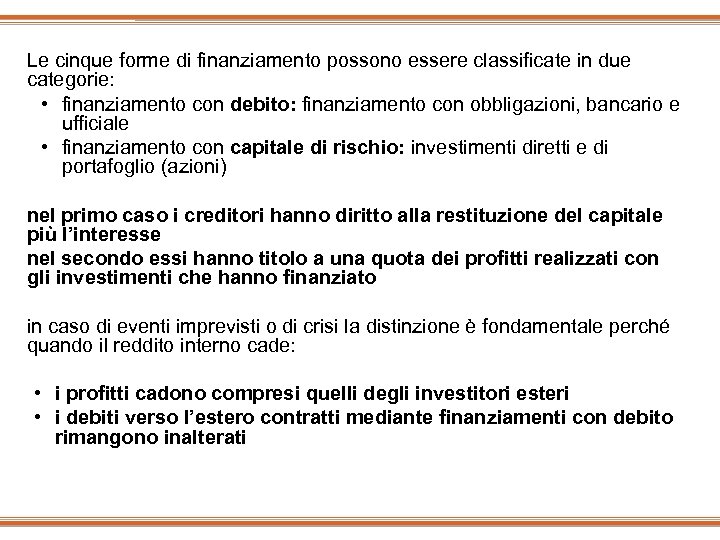 Le cinque forme di finanziamento possono essere classificate in due categorie: • finanziamento con