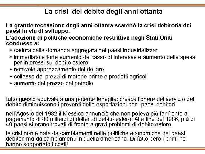 La crisi del debito degli anni ottanta La grande recessione degli anni ottanta scatenò
