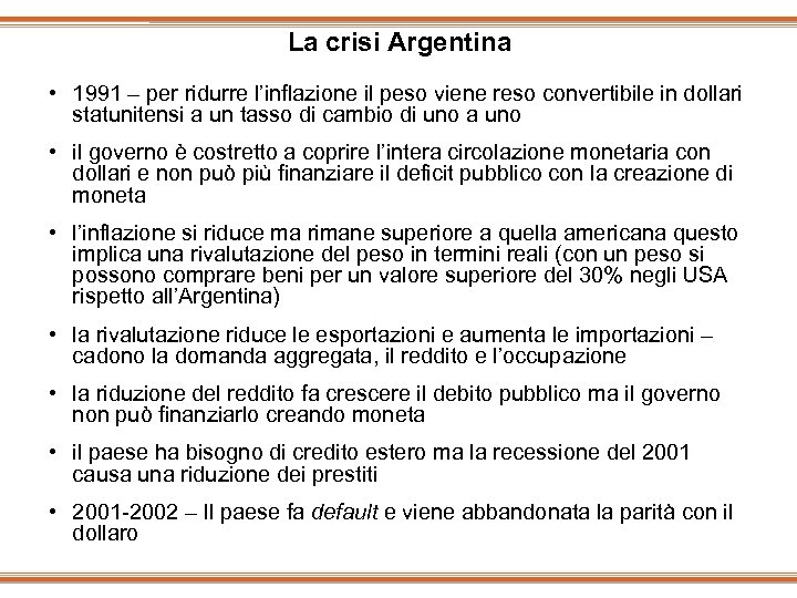 La crisi Argentina • 1991 – per ridurre l’inflazione il peso viene reso convertibile