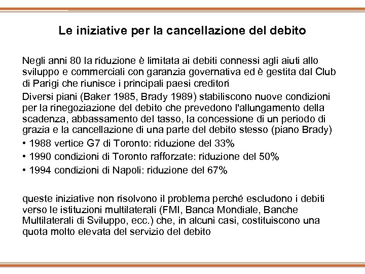 Le iniziative per la cancellazione del debito Negli anni 80 la riduzione è limitata