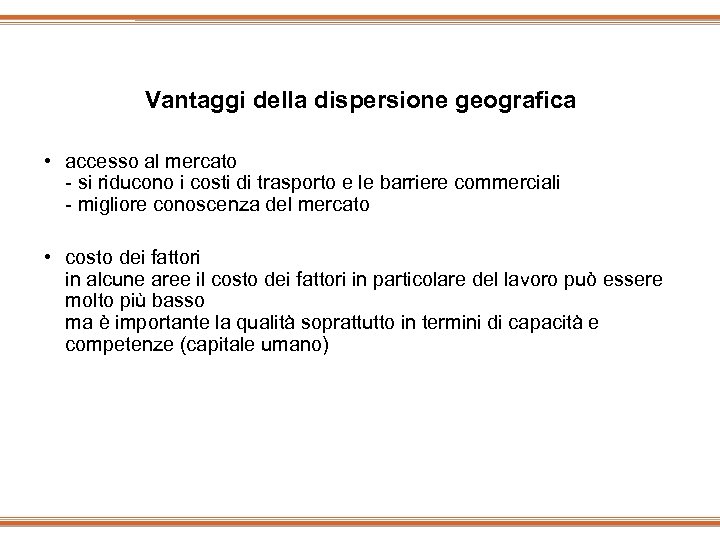 Vantaggi della dispersione geografica • accesso al mercato - si riducono i costi di
