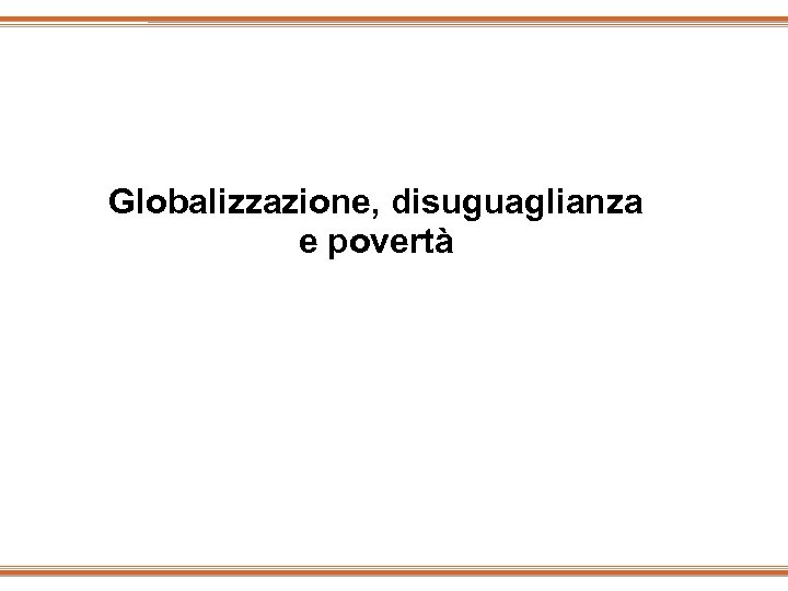 Globalizzazione, disuguaglianza e povertà 