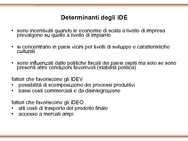 Determinanti degli IDE • sono incentivati quando le economie di scala a livello di