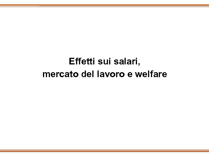Effetti sui salari, mercato del lavoro e welfare 