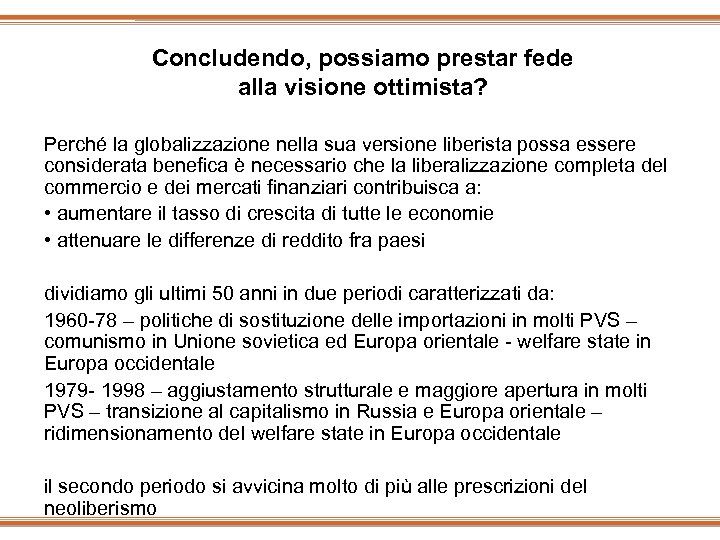 Concludendo, possiamo prestar fede alla visione ottimista? Perché la globalizzazione nella sua versione liberista