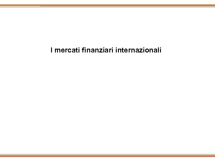 I mercati finanziari internazionali 