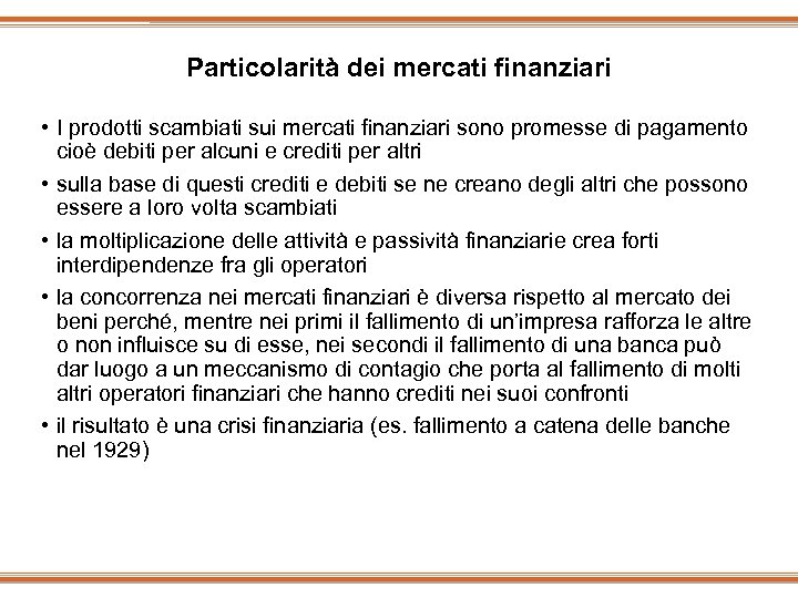 Particolarità dei mercati finanziari • I prodotti scambiati sui mercati finanziari sono promesse di