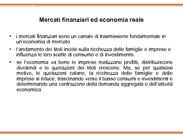 Mercati finanziari ed economia reale • i mercati finanziari sono un canale di trasmissione