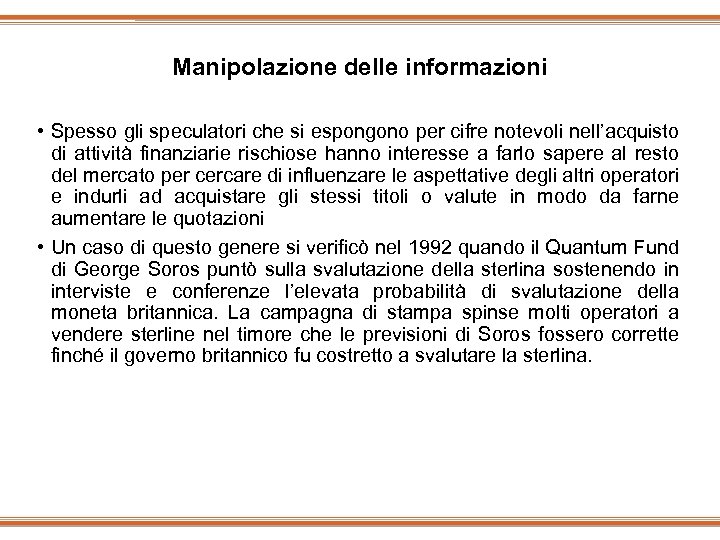 Manipolazione delle informazioni • Spesso gli speculatori che si espongono per cifre notevoli nell’acquisto