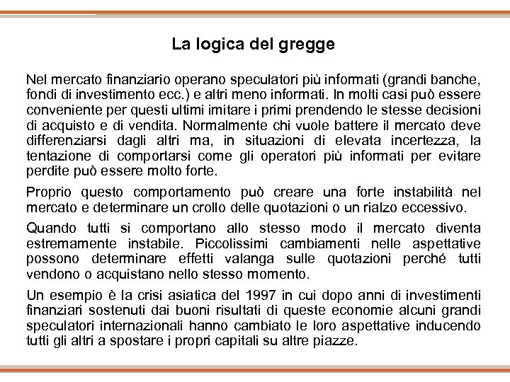 La logica del gregge Nel mercato finanziario operano speculatori più informati (grandi banche, fondi