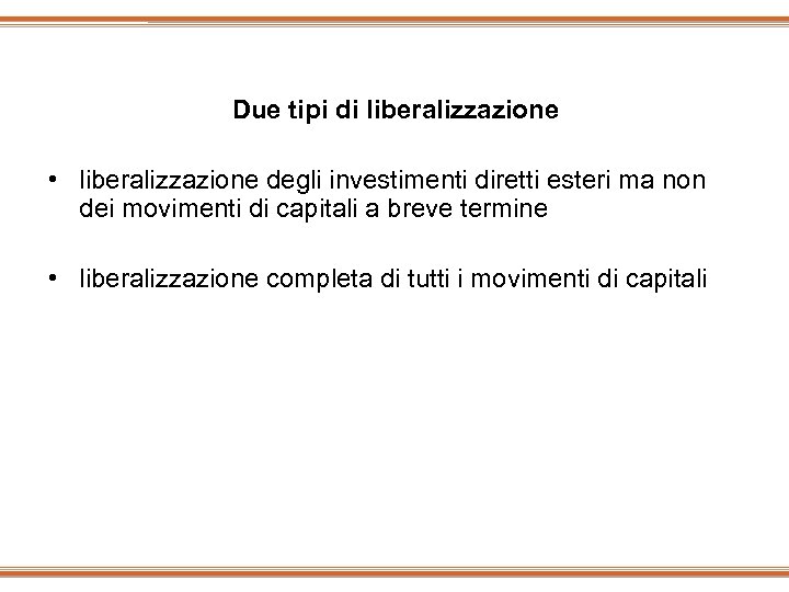 Due tipi di liberalizzazione • liberalizzazione degli investimenti diretti esteri ma non dei movimenti