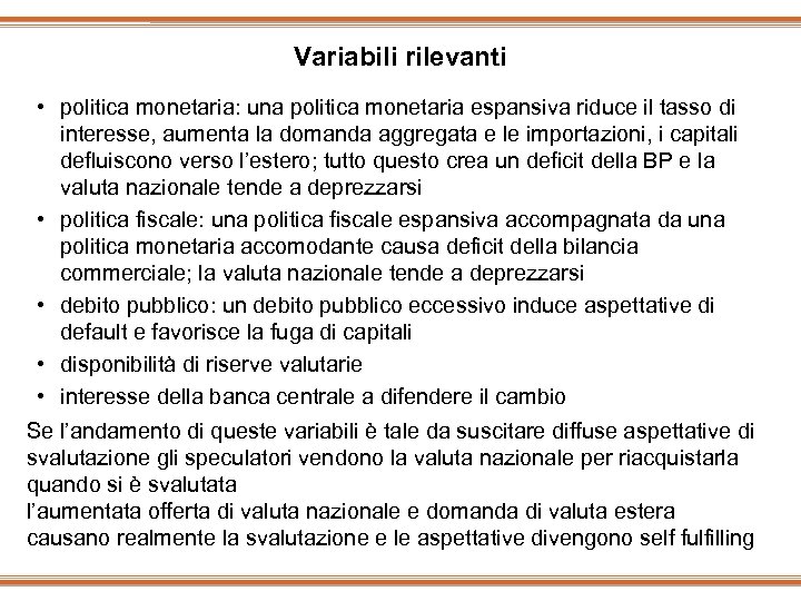 Variabili rilevanti • politica monetaria: una politica monetaria espansiva riduce il tasso di interesse,