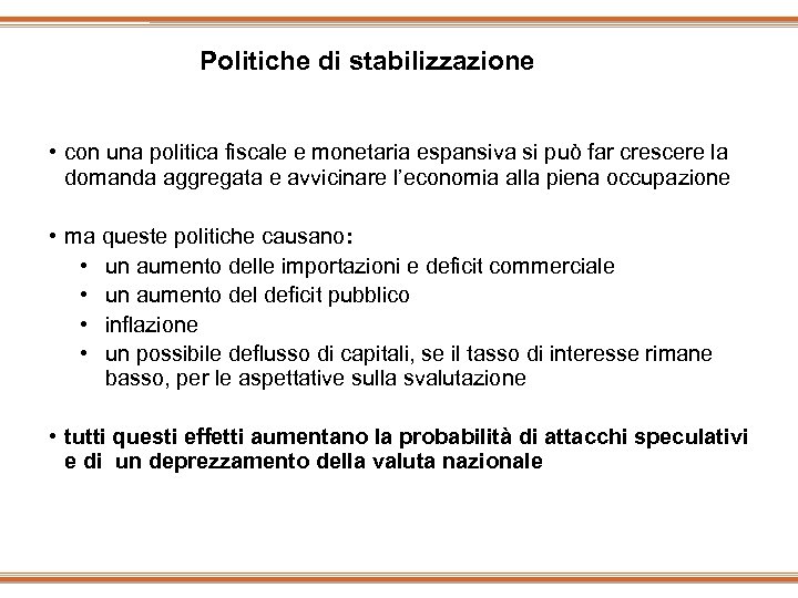 Politiche di stabilizzazione • con una politica fiscale e monetaria espansiva si può far