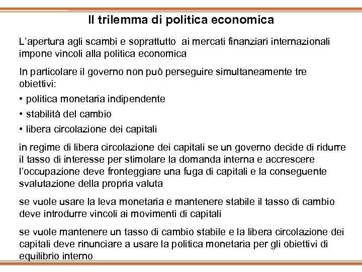 Il trilemma di politica economica L’apertura agli scambi e soprattutto ai mercati finanziari internazionali