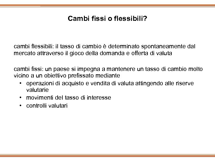 Cambi fissi o flessibili? cambi flessibili: il tasso di cambio è determinato spontaneamente dal
