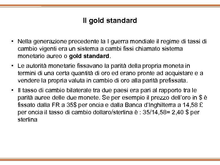 ll gold standard • Nella generazione precedente la I guerra mondiale il regime di
