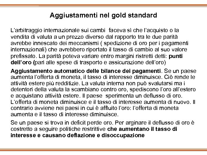 Aggiustamenti nel gold standard L’arbitraggio internazionale sui cambi faceva sì che l’acquisto o la