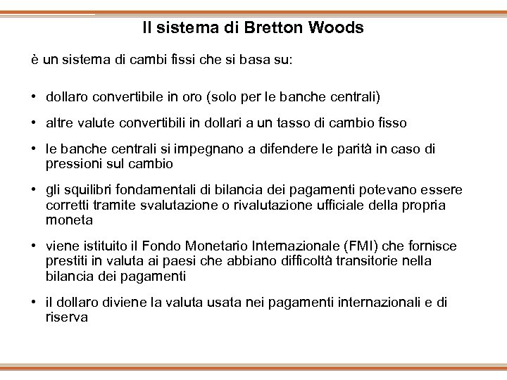 Il sistema di Bretton Woods è un sistema di cambi fissi che si basa