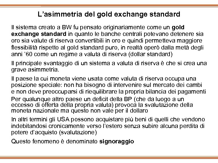 L’asimmetria del gold exchange standard Il sistema creato a BW fu pensato originariamente come