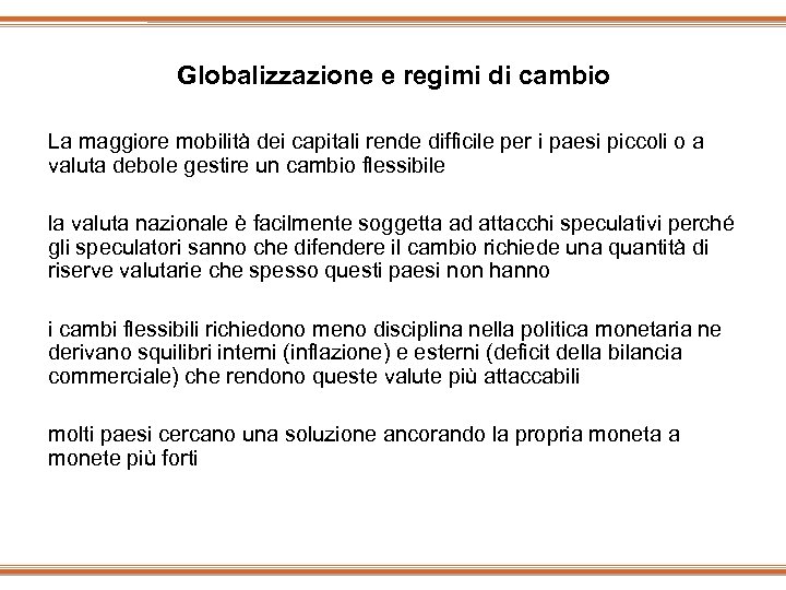Globalizzazione e regimi di cambio La maggiore mobilità dei capitali rende difficile per i