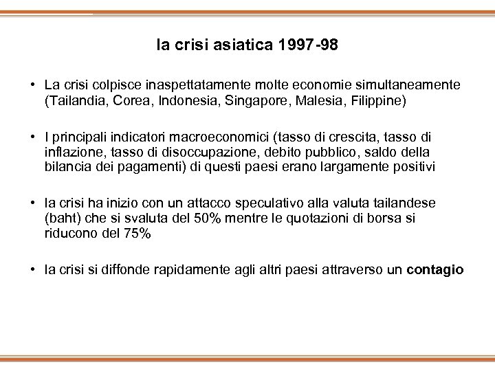 la crisi asiatica 1997 -98 • La crisi colpisce inaspettatamente molte economie simultaneamente (Tailandia,