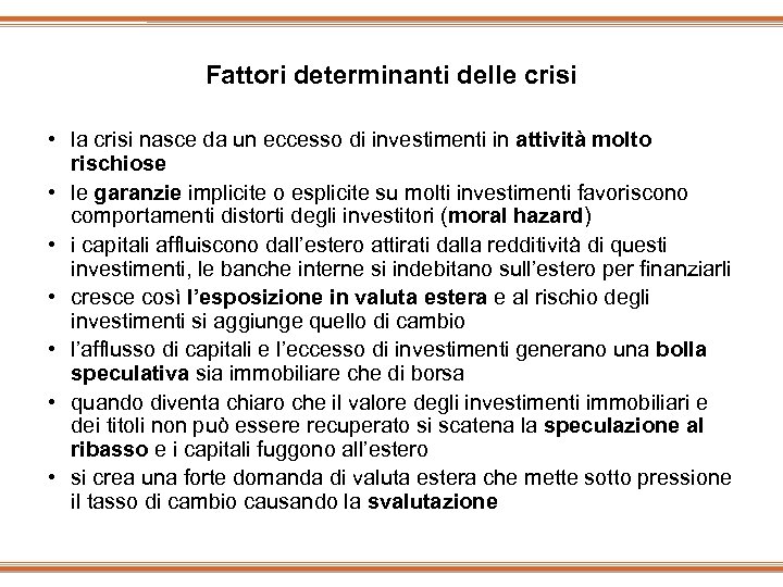 Fattori determinanti delle crisi • la crisi nasce da un eccesso di investimenti in
