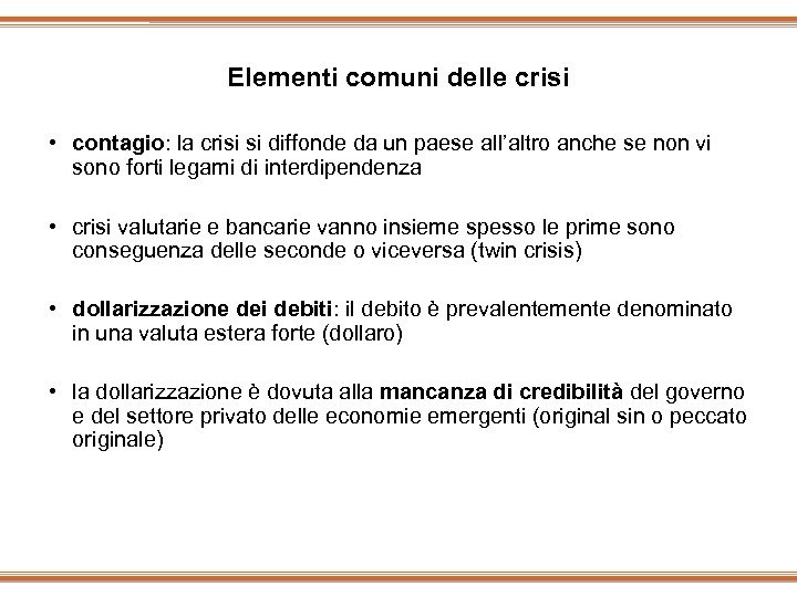 Elementi comuni delle crisi • contagio: la crisi si diffonde da un paese all’altro