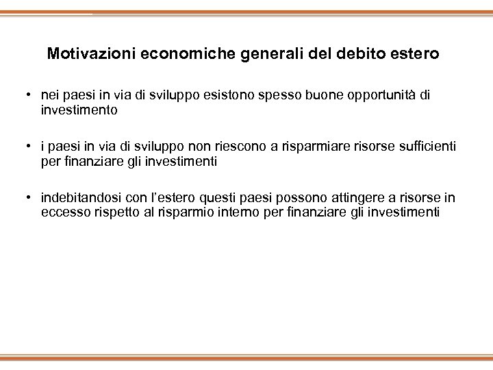 Motivazioni economiche generali del debito estero • nei paesi in via di sviluppo esistono