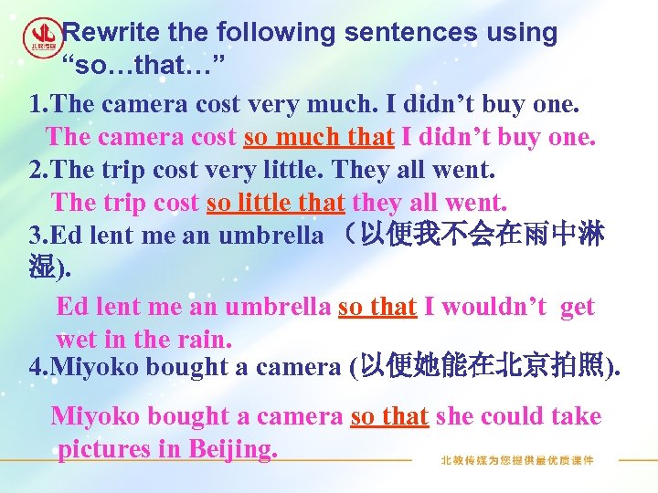 Rewrite the following sentences using “so…that…” 1. The camera cost very much. I didn’t