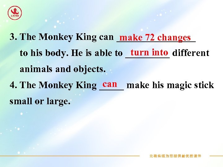 3. The Monkey King can ________ make 72 changes turn into to his body.