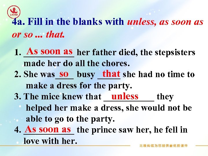 4 a. Fill in the blanks with unless, as soon as or so. .