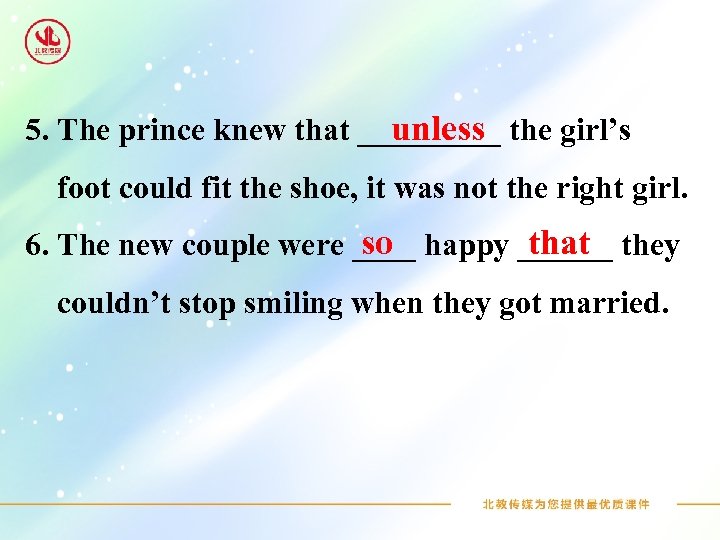 5. The prince knew that _____ the girl’s unless foot could fit the shoe,
