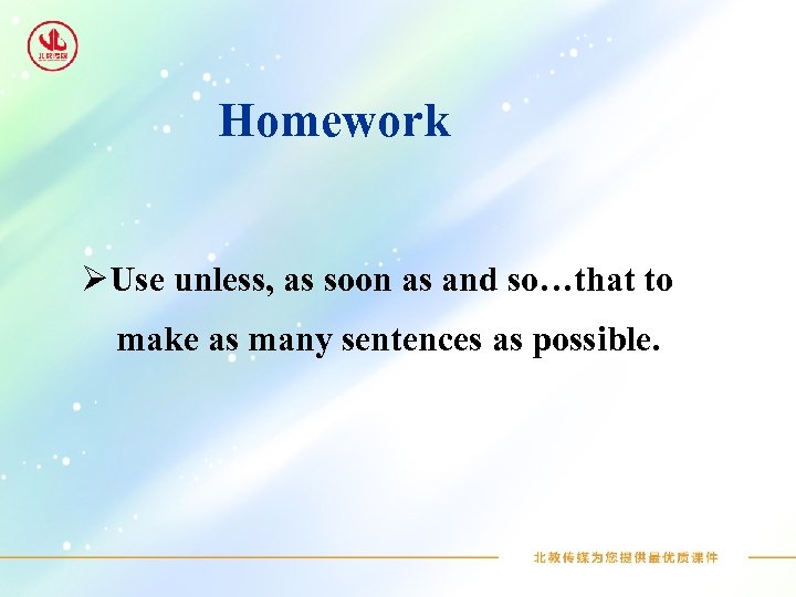 Homework ØUse unless, as soon as and so…that to make as many sentences as