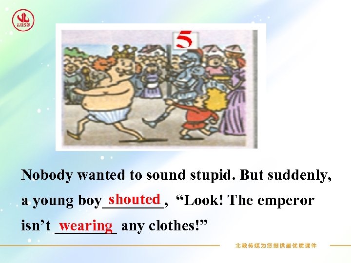 Nobody wanted to sound stupid. But suddenly, shouted a young boy____, “Look! The emperor