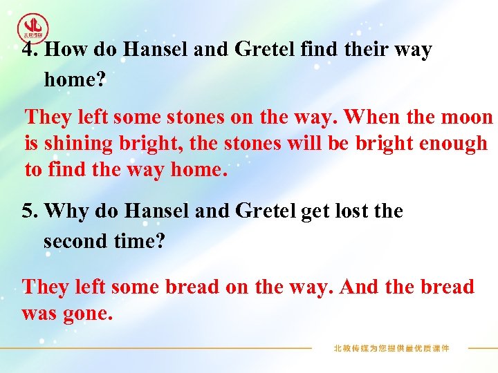 4. How do Hansel and Gretel find their way home? They left some stones