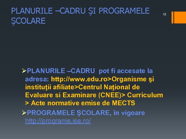 PLANURILE –CADRU ŞI PROGRAMELE ŞCOLARE 10 ØPLANURILE –CADRU pot fi accesate la adresa: http: