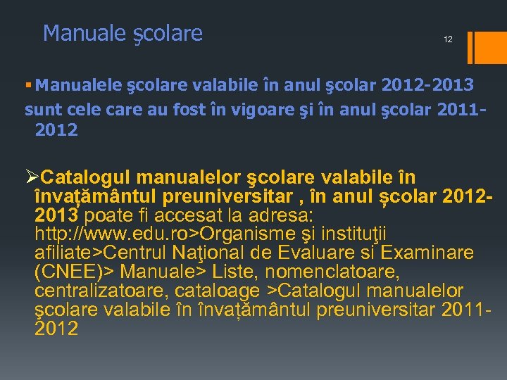 Manuale şcolare 12 § Manualele şcolare valabile în anul şcolar 2012 -2013 sunt cele