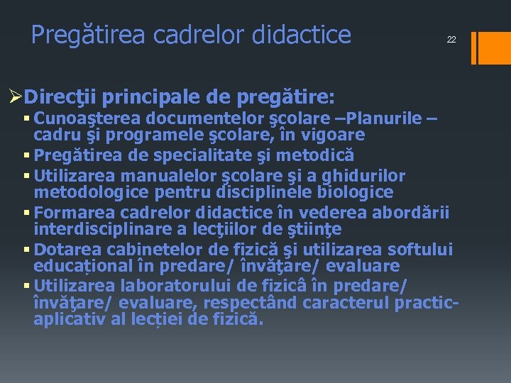 Pregătirea cadrelor didactice ØDirecţii principale de pregătire: 22 § Cunoaşterea documentelor şcolare –Planurile –