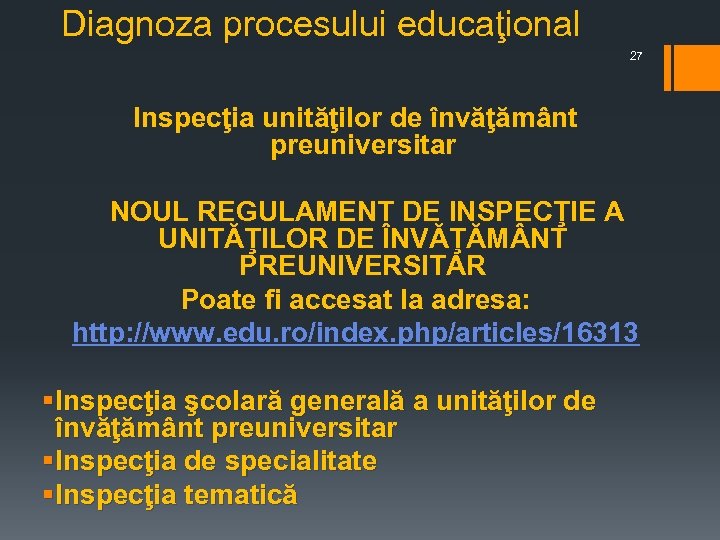 Diagnoza procesului educaţional 27 Inspecţia unităţilor de învăţământ preuniversitar NOUL REGULAMENT DE INSPECŢIE A