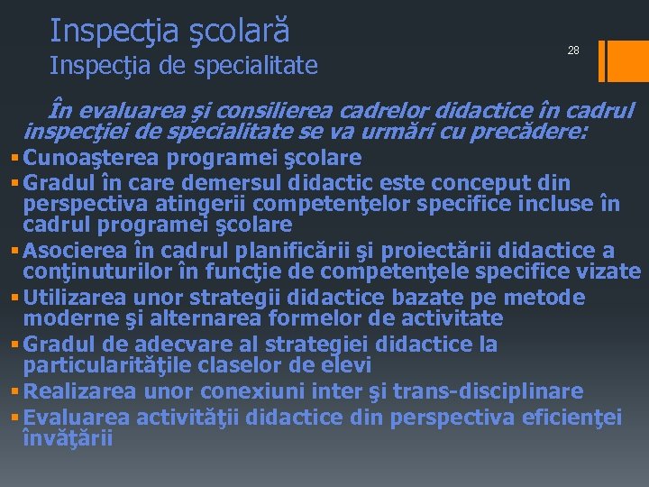 Inspecţia şcolară Inspecţia de specialitate 28 În evaluarea şi consilierea cadrelor didactice în cadrul