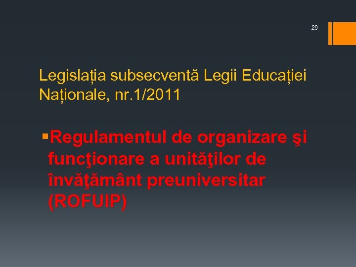 29 Legislația subsecventă Legii Educației Naționale, nr. 1/2011 §Regulamentul de organizare şi funcţionare a