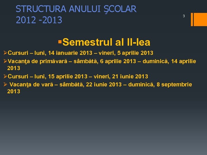 STRUCTURA ANULUI ŞCOLAR 2012 -2013 3 §Semestrul al II-lea ØCursuri – luni, 14 ianuarie