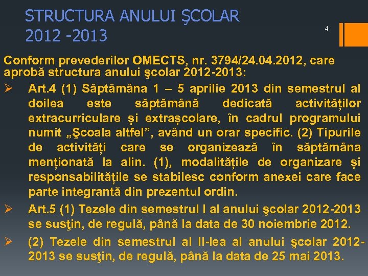 STRUCTURA ANULUI ŞCOLAR 2012 -2013 4 Conform prevederilor OMECTS, nr. 3794/24. 04. 2012, care